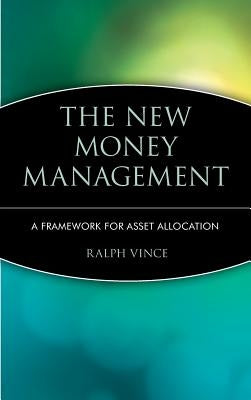 The New Money Management: A Framework for Asset Allocation by Vince, Ralph