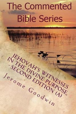 Jehovah's Witnesses In The Divine Purpose, Second Edition: Volume 1 of 2 by Goodwin, Jerome Cameron