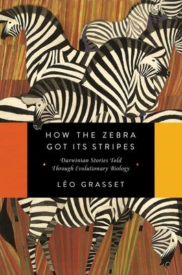 How the Zebra Got Its Stripes by Grasset, Léo