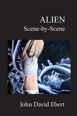 Alien Scene-by-Scene by Ebert, John David
