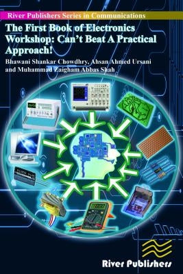 The First Book of Electronics Workshop: Can't Beat a Practical Approach! by Bhawani, Chowdhry Shankar
