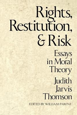Rights, Restitution, and Risk: Essays in Moral Theory by Thomson, Judith Jarvis