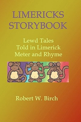 Limericks Storybook: Lewd Tales Told in Limerick Meter and Rhyme by Birch, Robert W.