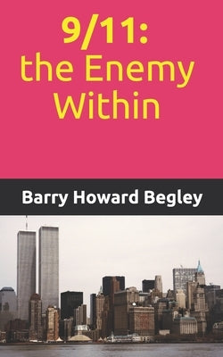9/11: the Enemy Within by Begley, Barry Howard