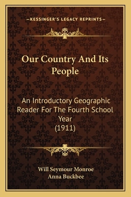 Our Country and Its People: An Introductory Geographic Reader for the Fourth School Year (1911) by Monroe, Will Seymour