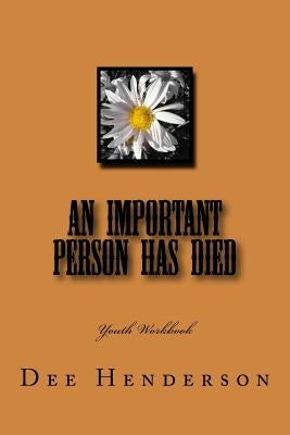 An Important Person Has Died: Youth Workbook by Henderson, Dee