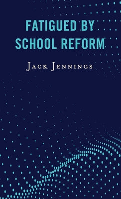 Fatigued by School Reform by Jennings, Jack