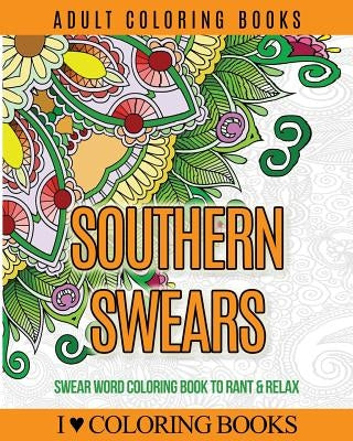 Adult Coloring Books: Southern Swears: Swear Word Coloring Book to Rant & Relax by Coloring Books Press, Adult