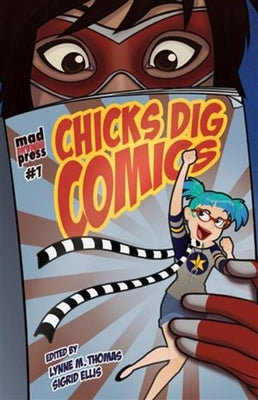 Chicks Dig Comics: A Celebration of Comic Books by the Women Who Love Them by Various