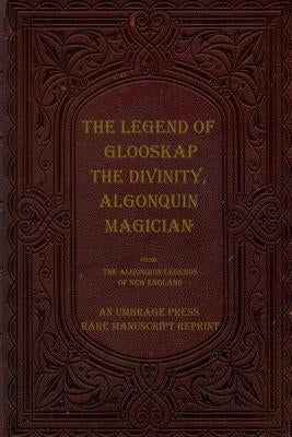 The Legend of Glooskap the Divinity, Algonquin Magician by Press, Umbrage
