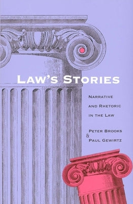 Laws Stories: Narrative and Rhetoric in the Law by Brooks, Peter