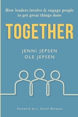 Together: How leaders involve & engage people to get great things done by Jepsen, Ole