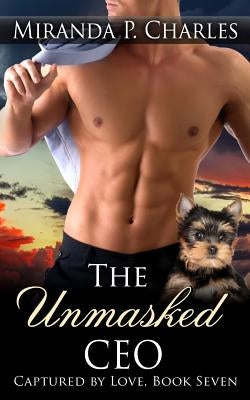 The Unmasked CEO (Captured by Love Book 7) by Charles, Miranda P.