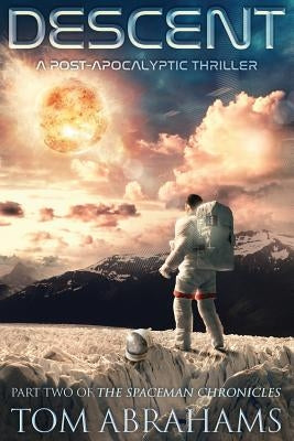 Descent: A Post Apocalyptic Thriller by Abrahams, Tom