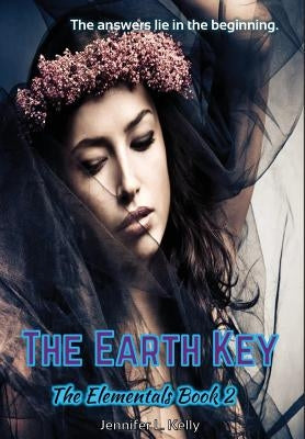 The Earth Key: The Elementals Book 2 by Kelly, Jennifer L.