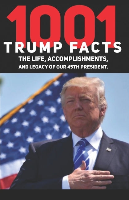 1001 Donald Trump Facts: The Life, Accomplishments, and Legacy of our 45th President by Jorden, W.