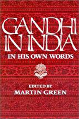 Gandhi in India: In His Own Words by Gandhi, Mahatma