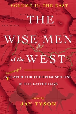 The Wise Men of the West Vol 2: A Search for the Promised One in the Latter Days by Tyson, Jay