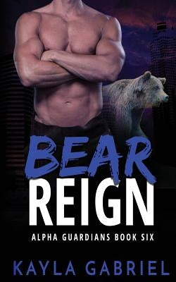 Bear Reign by Gabriel, Kayla