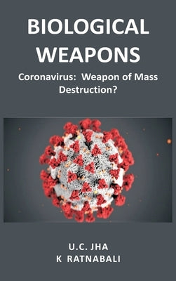 Biological Weapons: Coronavirus, Weapon of Mass Destruction? by Jha, U. C.