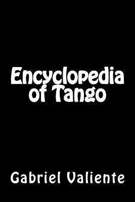 Encyclopedia of Tango by Valiente, Gabriel