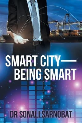 Smart City-Being Smart by Sarnobat, Sonali