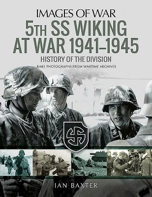 5th SS Wiking at War 1941-1945: History of the Division by Baxter, Ian