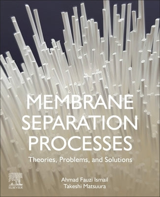 Membrane Separation Processes: Theories, Problems, and Solutions by Ismail, Ahmad Fauzi