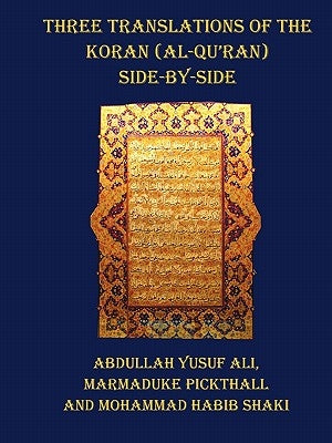 Three Translations of the Koran (Al-Qur'an) - Side by Side with Each Verse Not Split Across Pages by Ali, Abdullah Yusuf