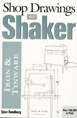Shop Drawings of Shaker Iron and Tinware (Revised) by Handberg, Ejner