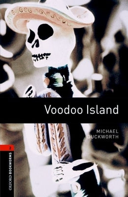 Oxford Bookworms Library: Voodoo Island: Level 2: 700-Word Vocabulary by Duckworth, Michael