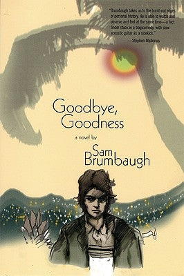 Goodbye, Goodness by Brumbaugh, Sam