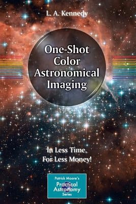 One-Shot Color Astronomical Imaging: In Less Time, for Less Money! by Kennedy, L. A.