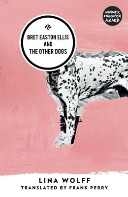 Bret Easton Ellis and the Other Dogs by Wolff, Lina