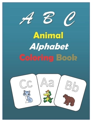ABC Animal alphabet coloring book: coloring book for kids Preschool, education book animals picture for 3 - 4 years old, activity book practice activi by Books, Coloring Tracing
