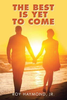 The Best Is yet to Come by Haymond, Roy, Jr.
