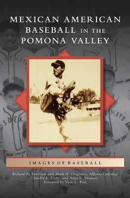 Mexican American Baseball in the Pomona Valley by Santillan, Richard A.