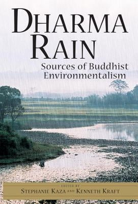 Dharma Rain: Sources of Buddhist Environmentalism by Kaza, Stephanie