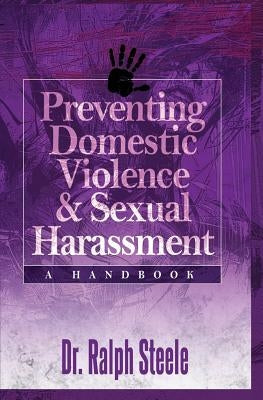 Preventing Domestic Violence and Sexual Harassment: A Handbook by Steele, Ralph