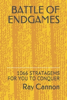 Battle of Endgames: 1066 Stratagems for You to Conquer by Cannon, Ray
