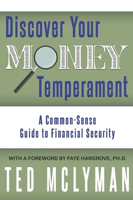 Discover Your Money Temperament: A Common-Sense Guide to Financial Security by McLyman, Ted