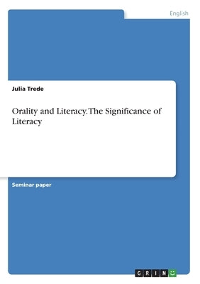 Orality and Literacy. The Significance of Literacy by Trede, Julia