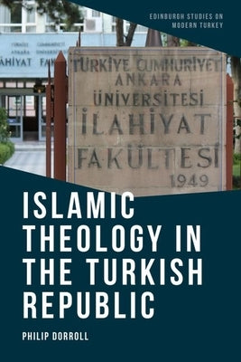 Islamic Theology in the Turkish Republic by Dorroll, Philip