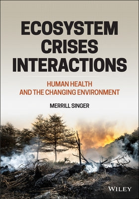 Ecosystem Crises Interactions: Human Health and the Changing Environment by Singer, Merrill