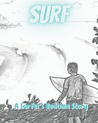 Surf: A Surfer's Bedtime Story by Parker, Patrick
