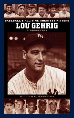 Lou Gehrig: A Biography by Kashatus, William C.