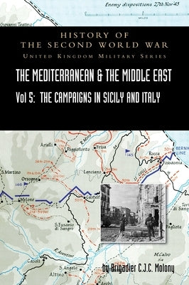Mediterranean and Middle East Volume V: The Campaign in Sicily 1943 and the Campaign in Italy, 3rd Sepember 1943 to 31st March 1944. OFFICIAL CAMPAIGN by Molony, Brigadier C. J. C.