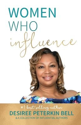 Women Who Influence- Desiree Peterkin Bell by Bell, Desiree Peterkin