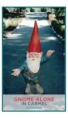 Gnome Alone in Carmel by Hall, Karyl