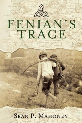 Fenian's Trace by Mahoney, Sean P.